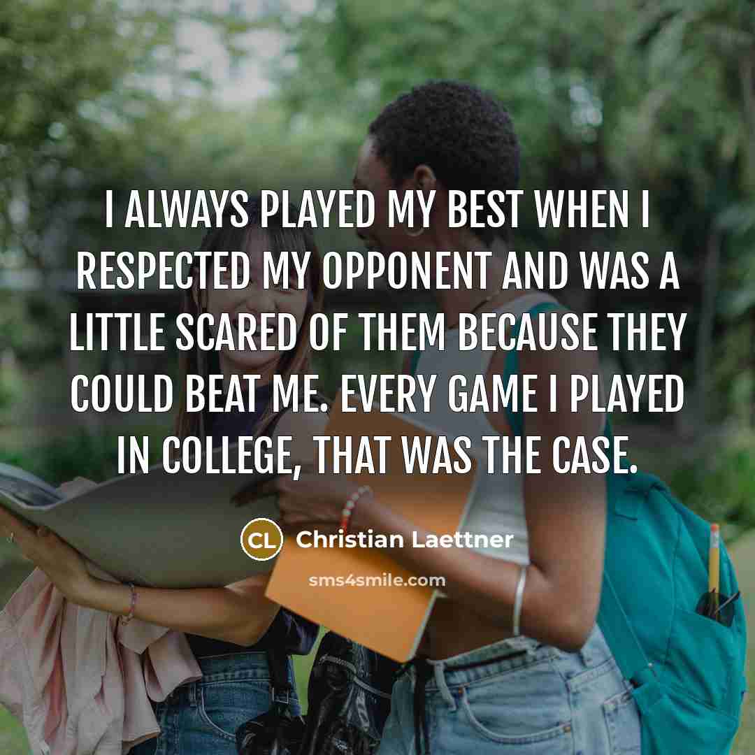 “I always played my best when I respected my opponent…” quote by Christian Laettner