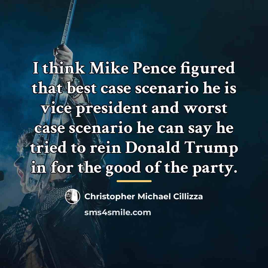 “I think Mike Pence figured that best case scenario he…” quote by Christopher Michael Cillizza