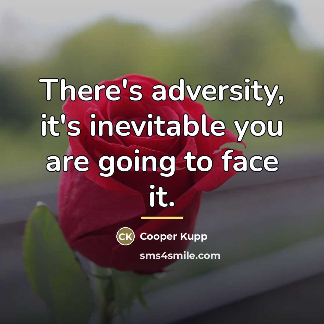 “There's adversity, it's inevitable you are going to face it.…” quote by Cooper Kupp