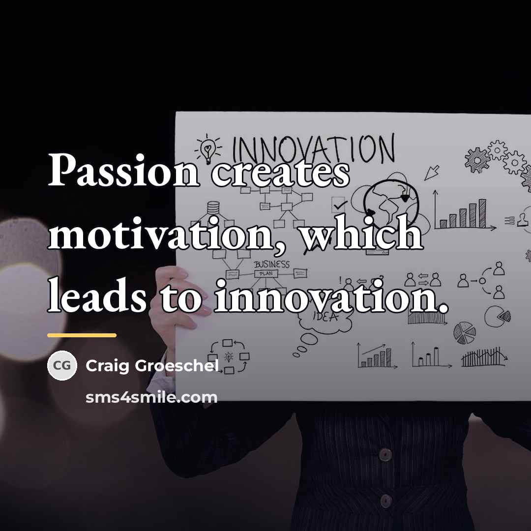 “Passion creates motivation, which leads to innovation.…” quote by Craig Groeschel