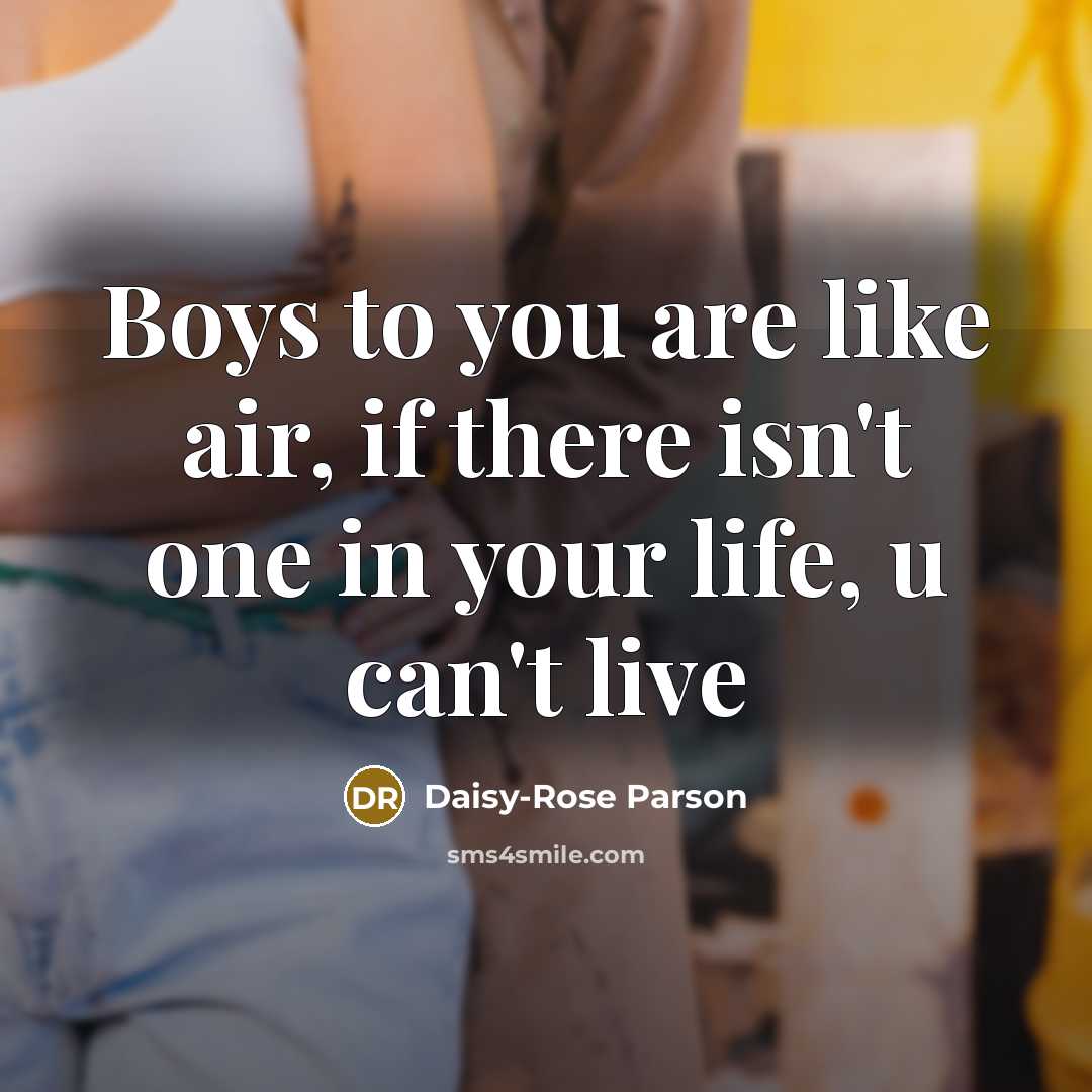“Boys to you are like air, if there isn't one…” quote by Daisy-Rose Parson