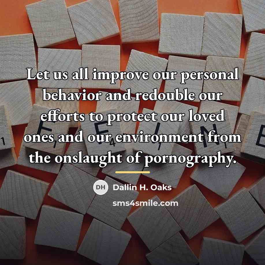 “Let us all improve our personal behavior and redouble our…” quote by Dallin H. Oaks