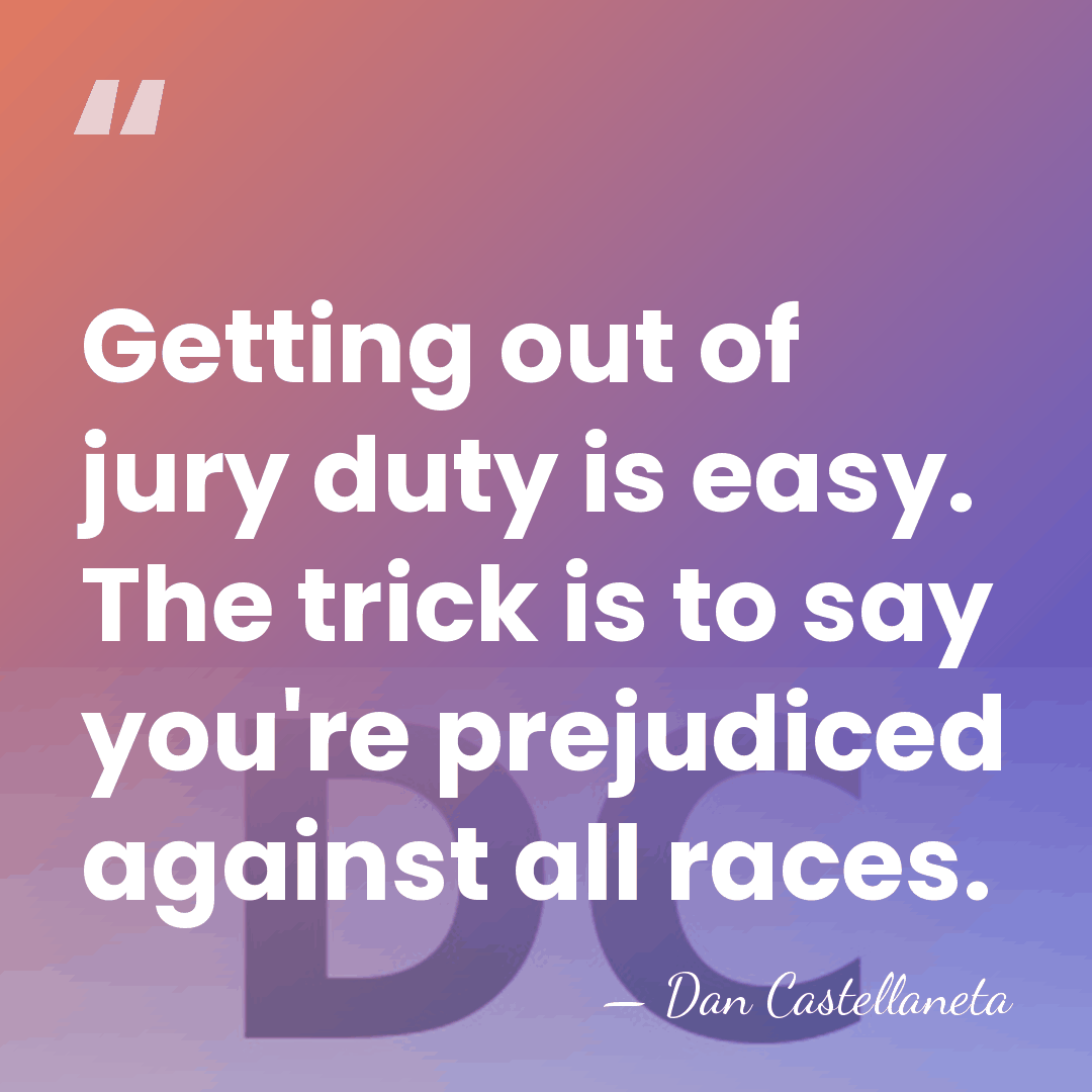 Getting out of jury duty is easy. The trick is to say&hellip; - Dan Castellaneta