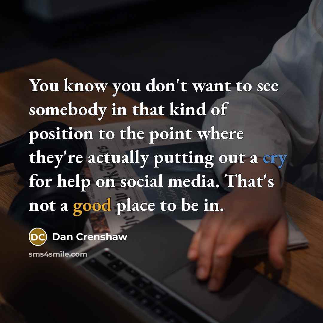 “You know you don't want to see somebody in that…” quote by Dan Crenshaw