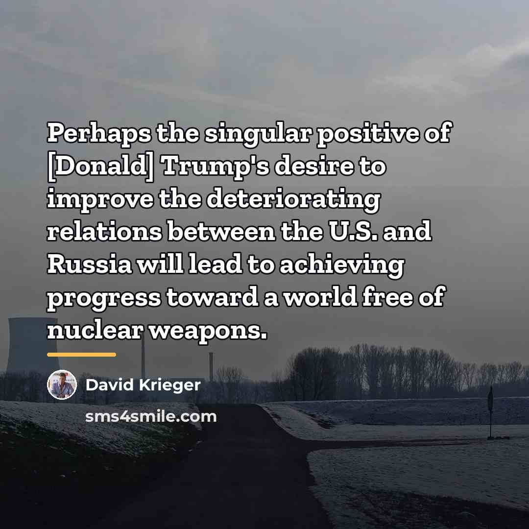 “Perhaps the singular positive of [Donald] Trump's desire to improve…” quote by David Krieger