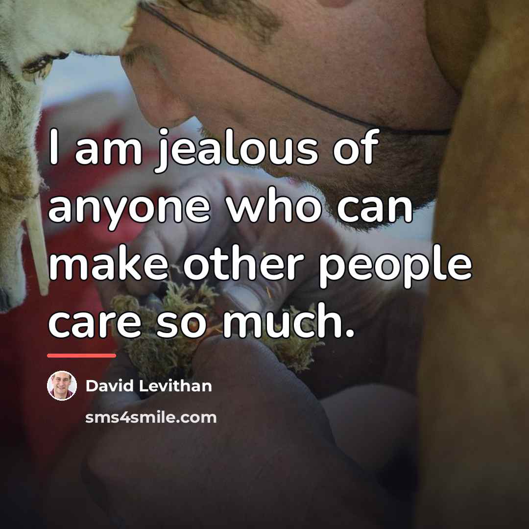 “I am jealous of anyone who can make other people…” quote by David Levithan