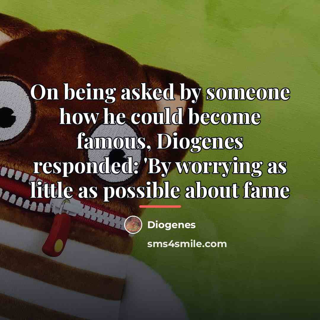 “On being asked by someone how he could become famous,…” quote by Diogenes