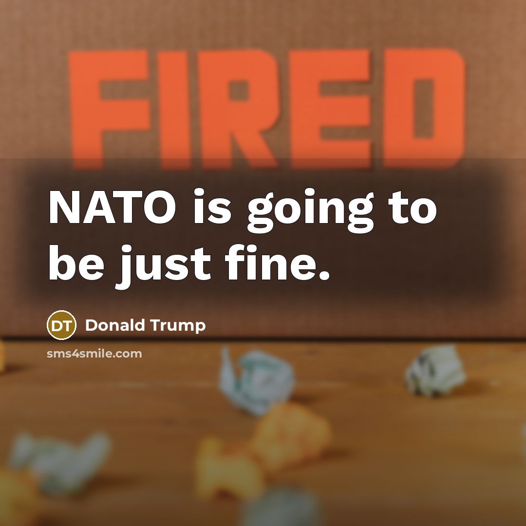 “NATO is going to be just fine.…” quote by Donald Trump