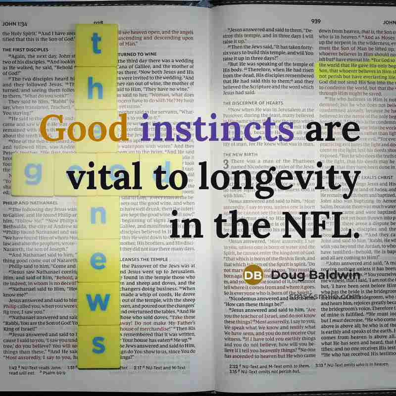 “Good instincts are vital to longevity in the NFL.” quote by Doug Baldwin