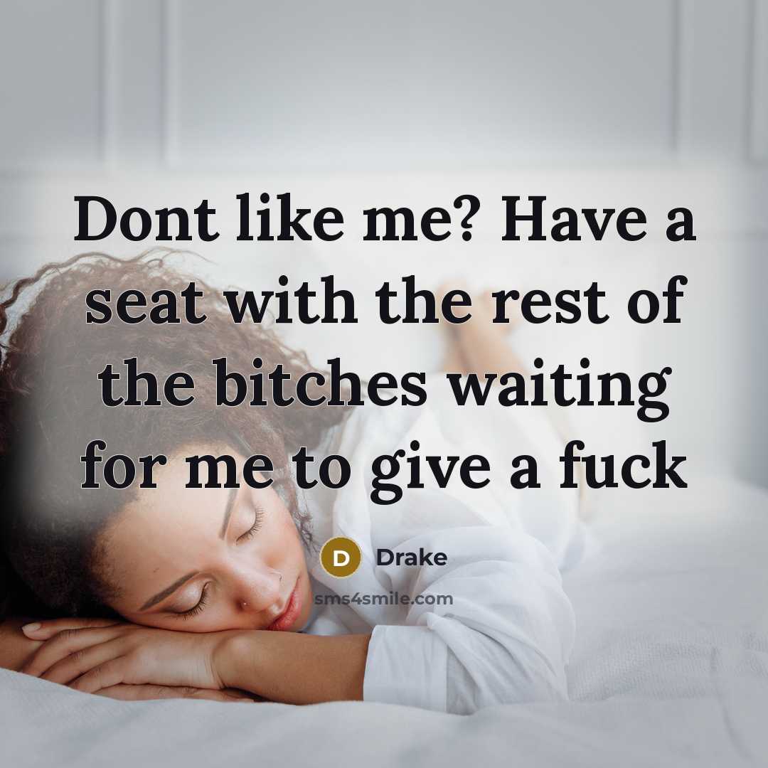 “Dont like me? Have a seat with the rest of…” quote by Drake