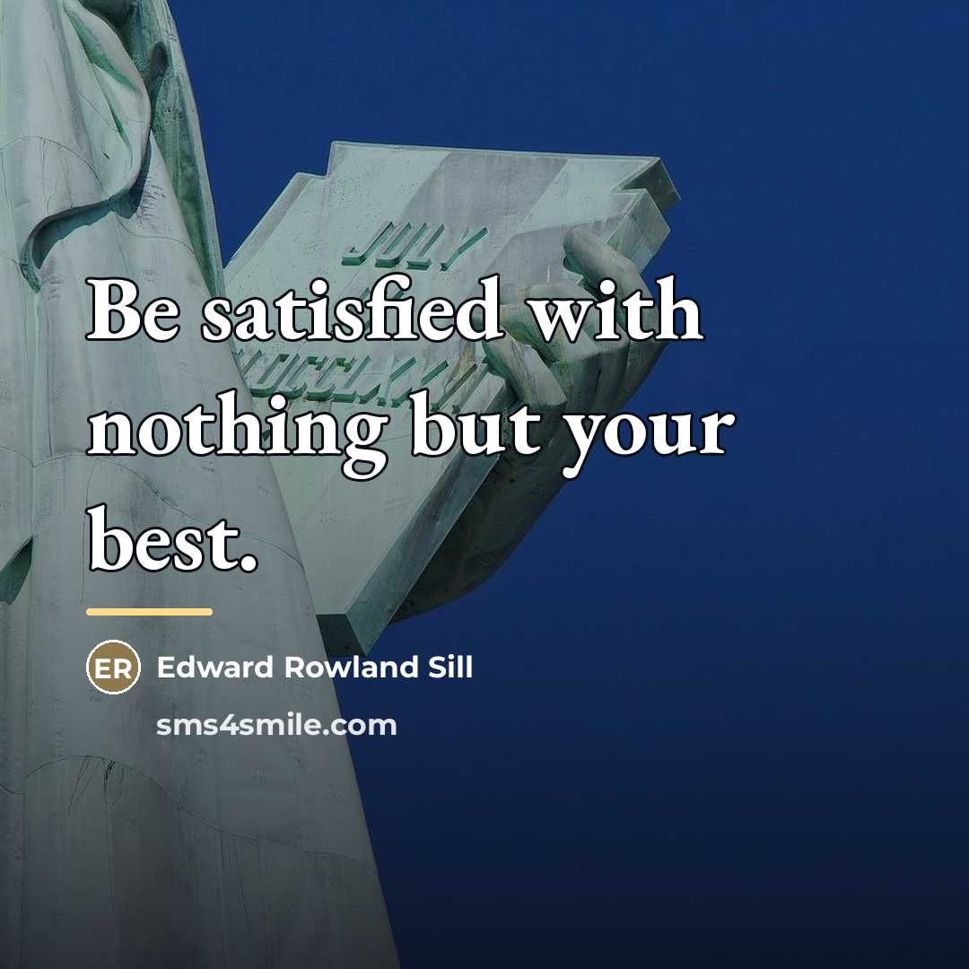 “Be satisfied with nothing but your best.…” quote by Edward Rowland Sill