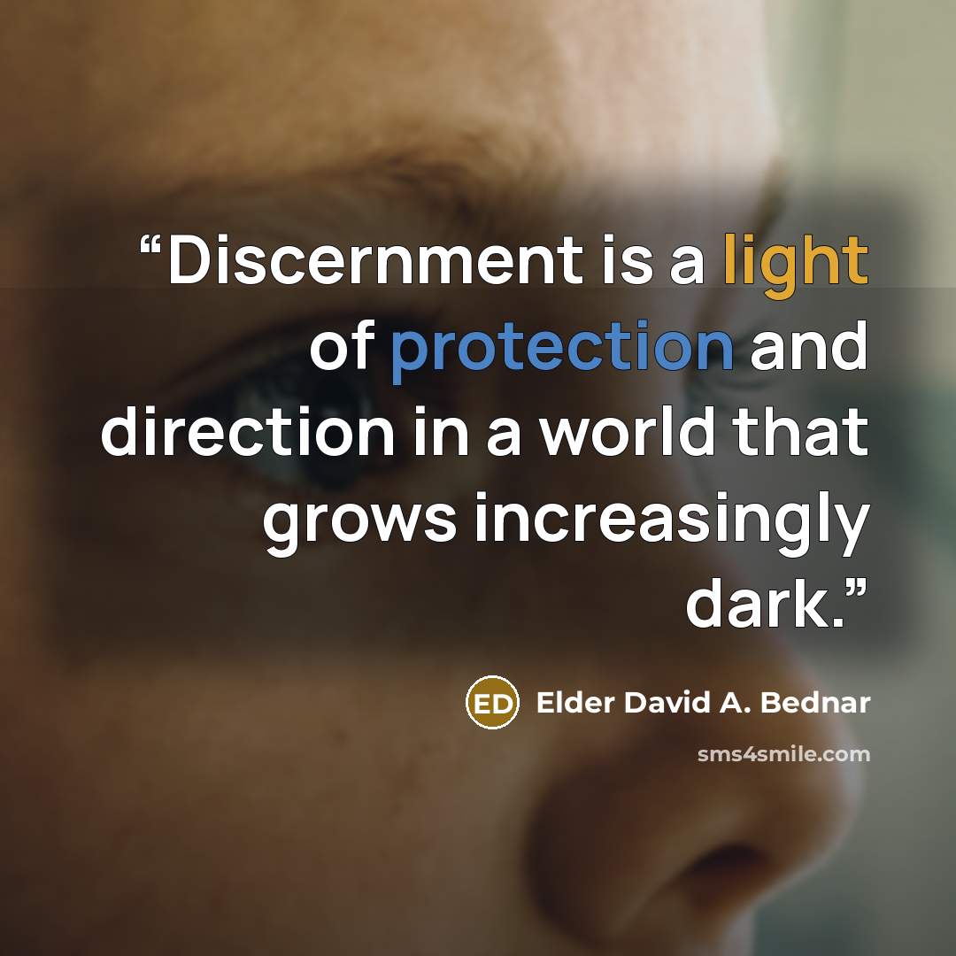 “Discernment is a light of protection and direction in a world that grows increasingly dark.” quote by Elder David A. Bednar
