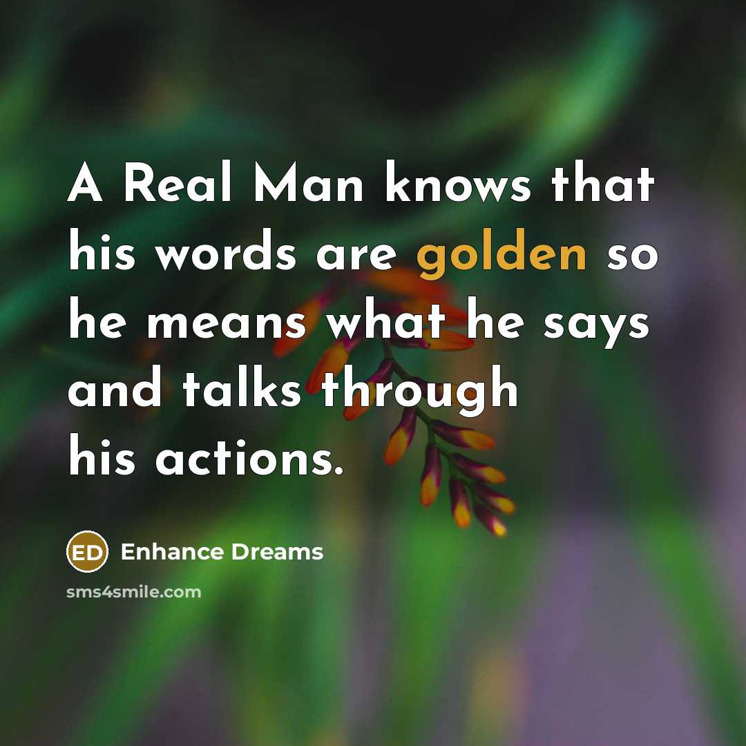 “A Real Man knows that his words are golden so…” quote by Enhance Dreams