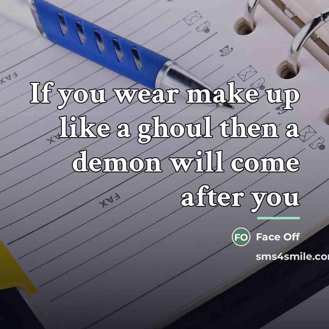 “If you wear make up like a ghoul then a…” quote by Face Off