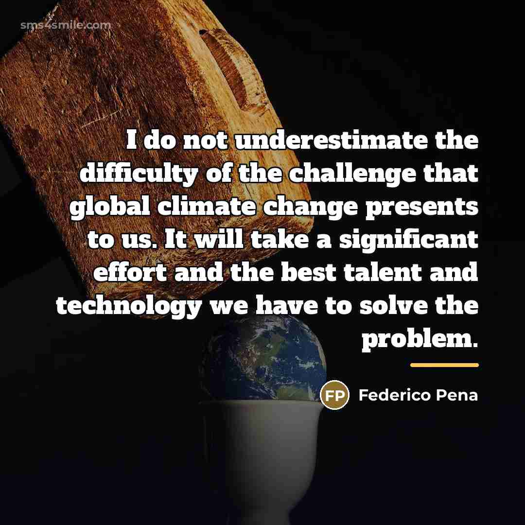 “I do not underestimate the difficulty of the challenge that…” quote by Federico Pena