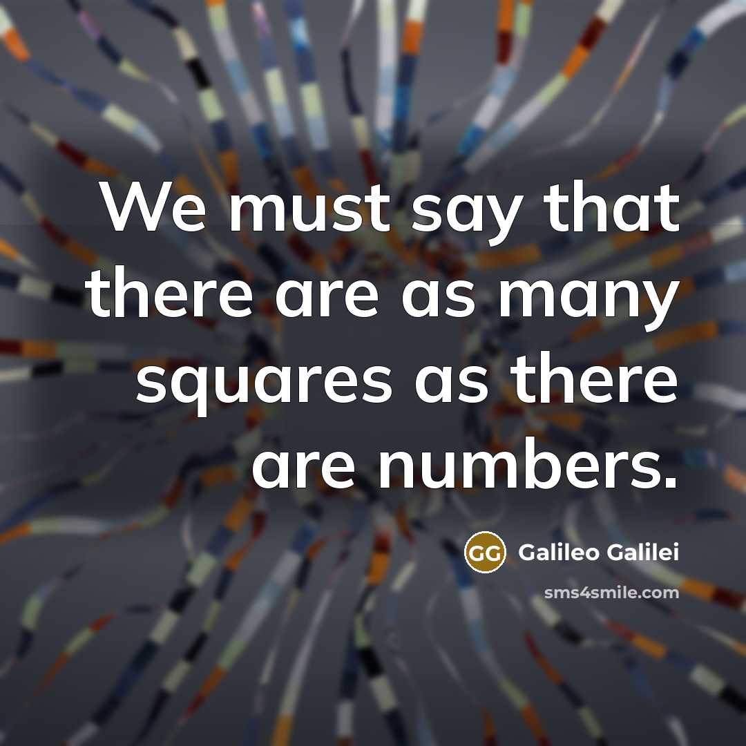 “We must say that there are as many squares as…” quote by Galileo Galilei