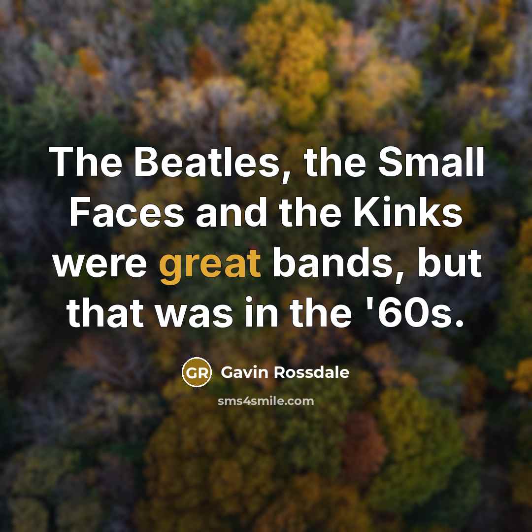 “The Beatles, the Small Faces and the Kinks were great…” quote by Gavin Rossdale