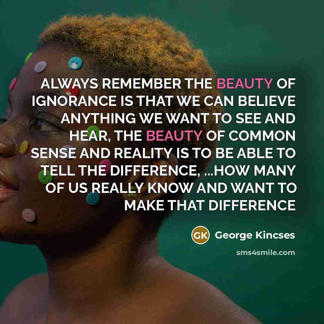 “ALWAYS REMEMBER THE BEAUTY OF IGNORANCE IS THAT WE CAN…” quote by George Kincses