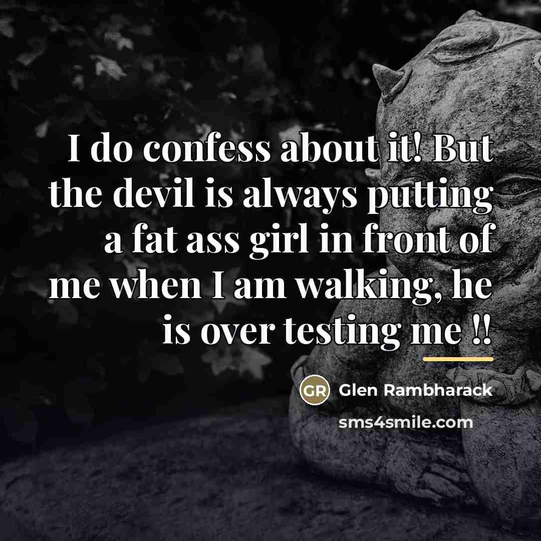 “I do confess about it! But the devil is always…” quote by Glen Rambharack