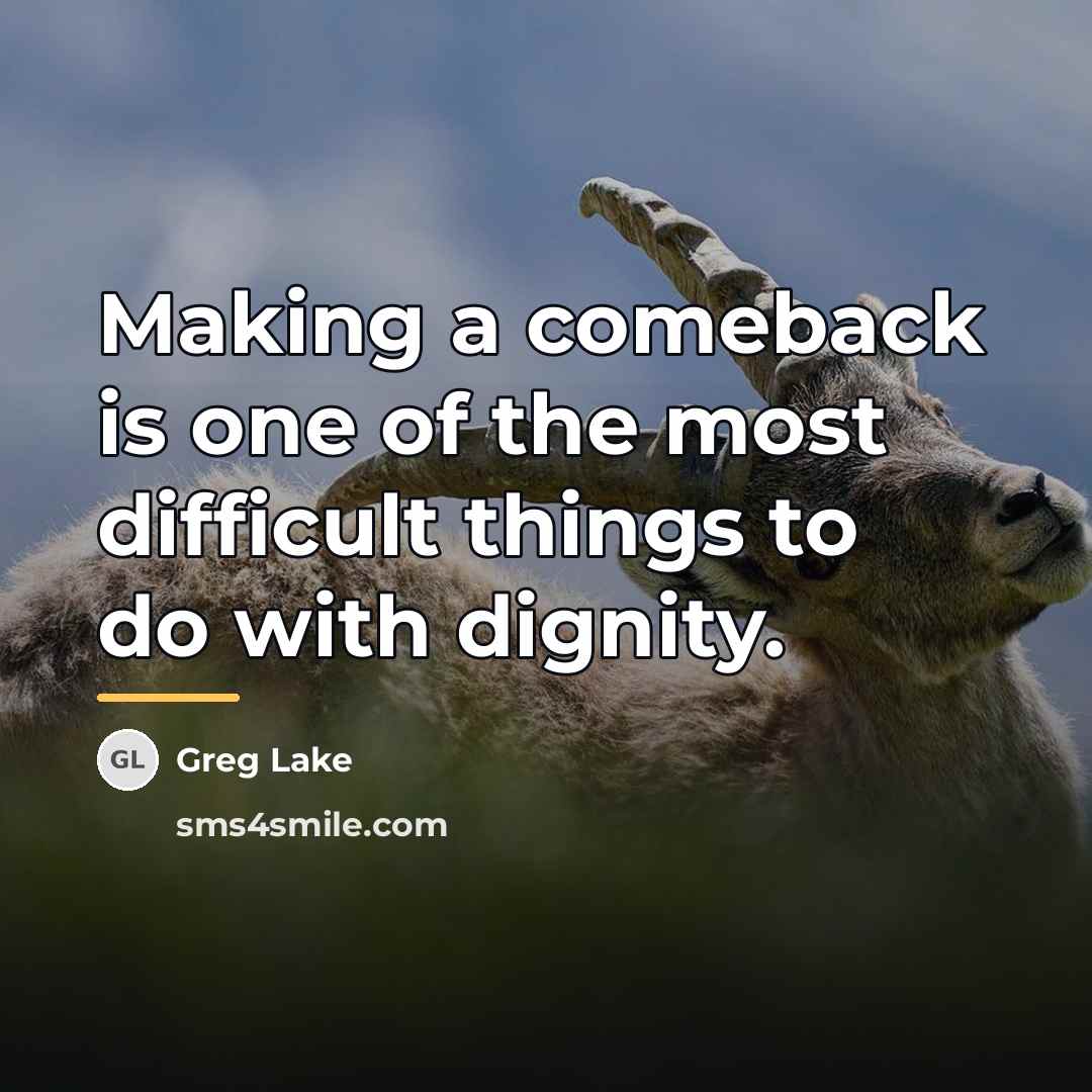 “Making a comeback is one of the most difficult things…” quote by Greg Lake