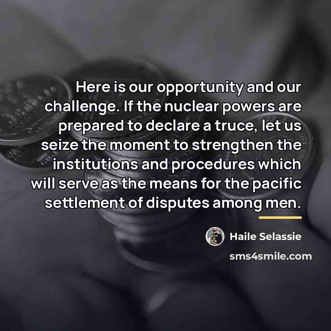 “Here is our opportunity and our challenge. If the nuclear…” quote by Haile Selassie