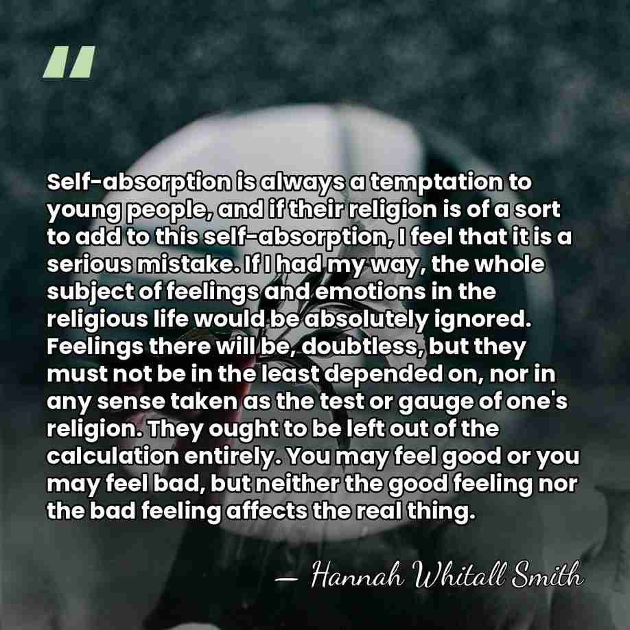 Self-absorption is always a temptation to young people, and if their religion&hellip; - Hannah Whitall Smith