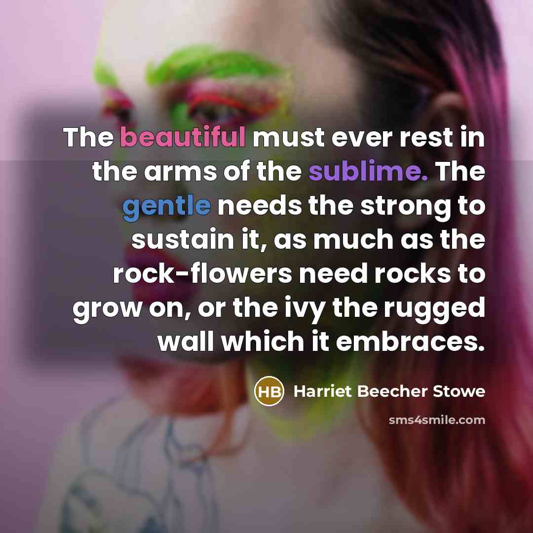 “The beautiful must ever rest in the arms of the…” quote by Harriet Beecher Stowe