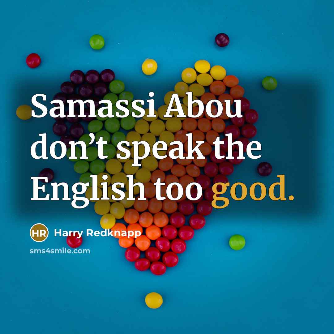 “Samassi Abou don’t speak the English too good.…” quote by Harry Redknapp