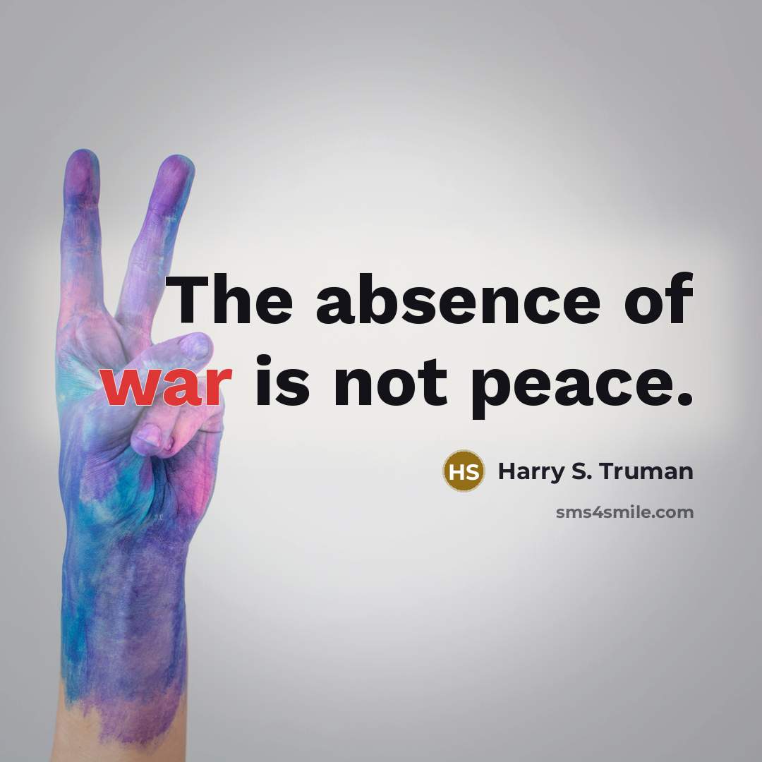“The absence of war is not peace.…” quote by Harry S. Truman