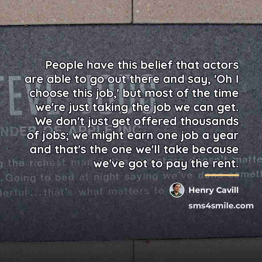 “People have this belief that actors are able to go…” quote by Henry Cavill