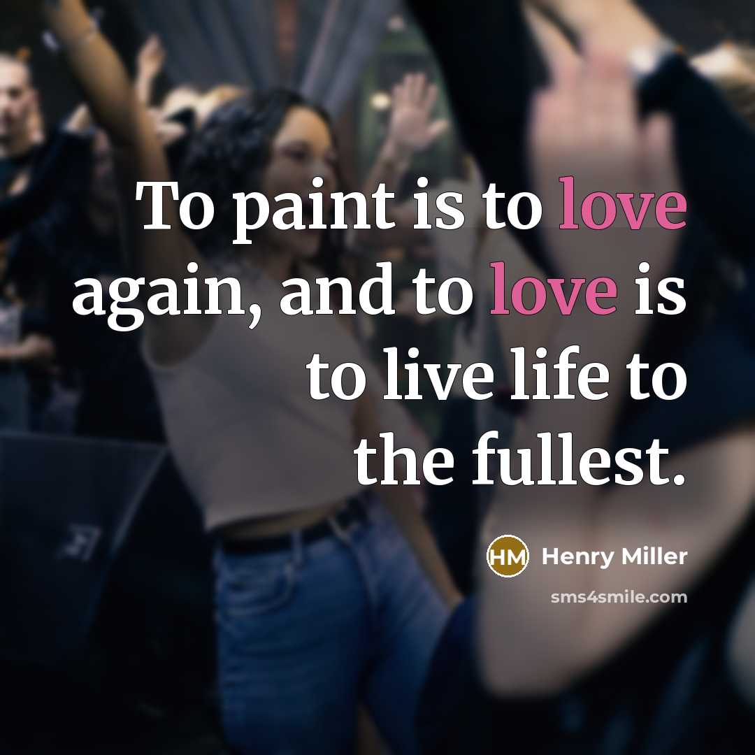 “To paint is to love again, and to love is…” quote by Henry Miller