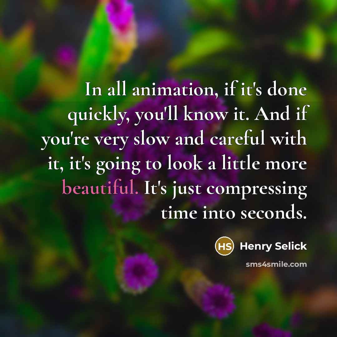 “In all animation, if it's done quickly, you'll know it.…” quote by Henry Selick