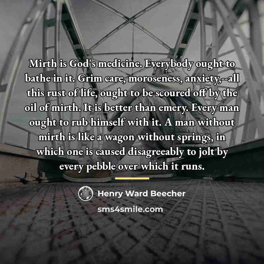 “Mirth is God's medicine. Everybody ought to bathe in it.…” quote by Henry Ward Beecher