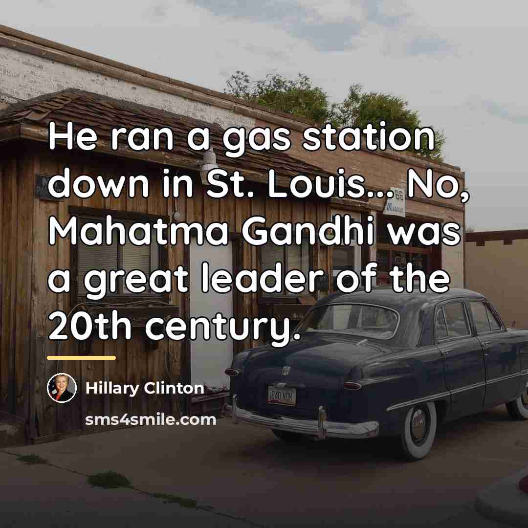 “He ran a gas station down in St. Louis... No,…” quote by Hillary Clinton