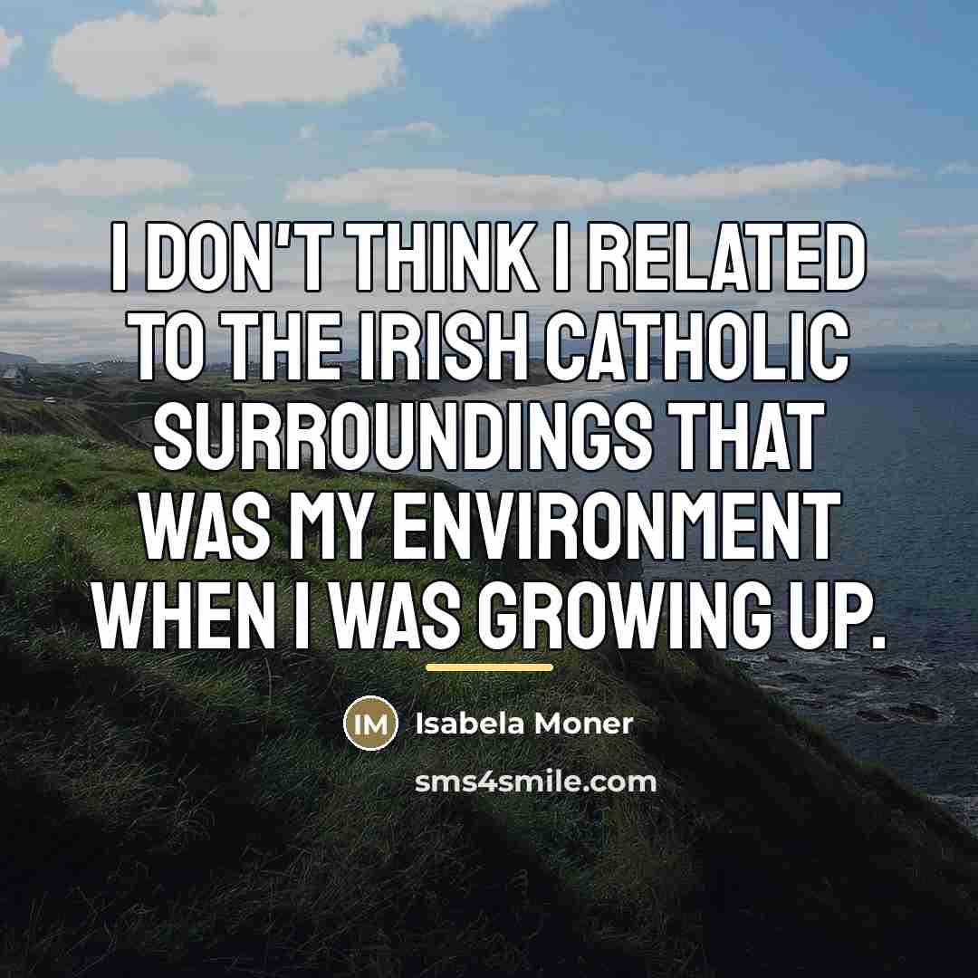 “I don't think I related to the Irish Catholic surroundings…” quote by Isabela Moner