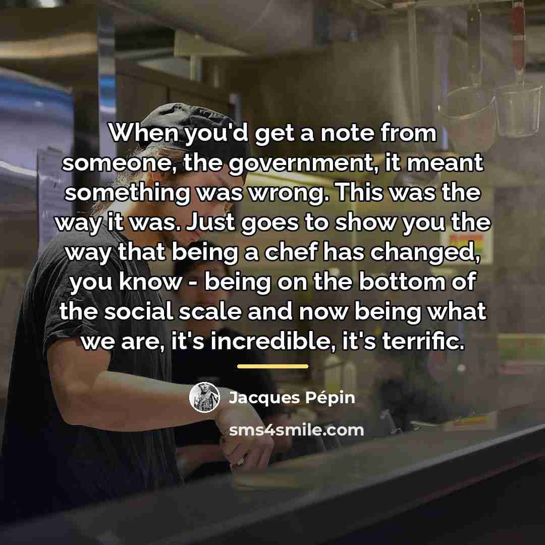 “When you'd get a note from someone, the government, it…” quote by Jacques Pepin