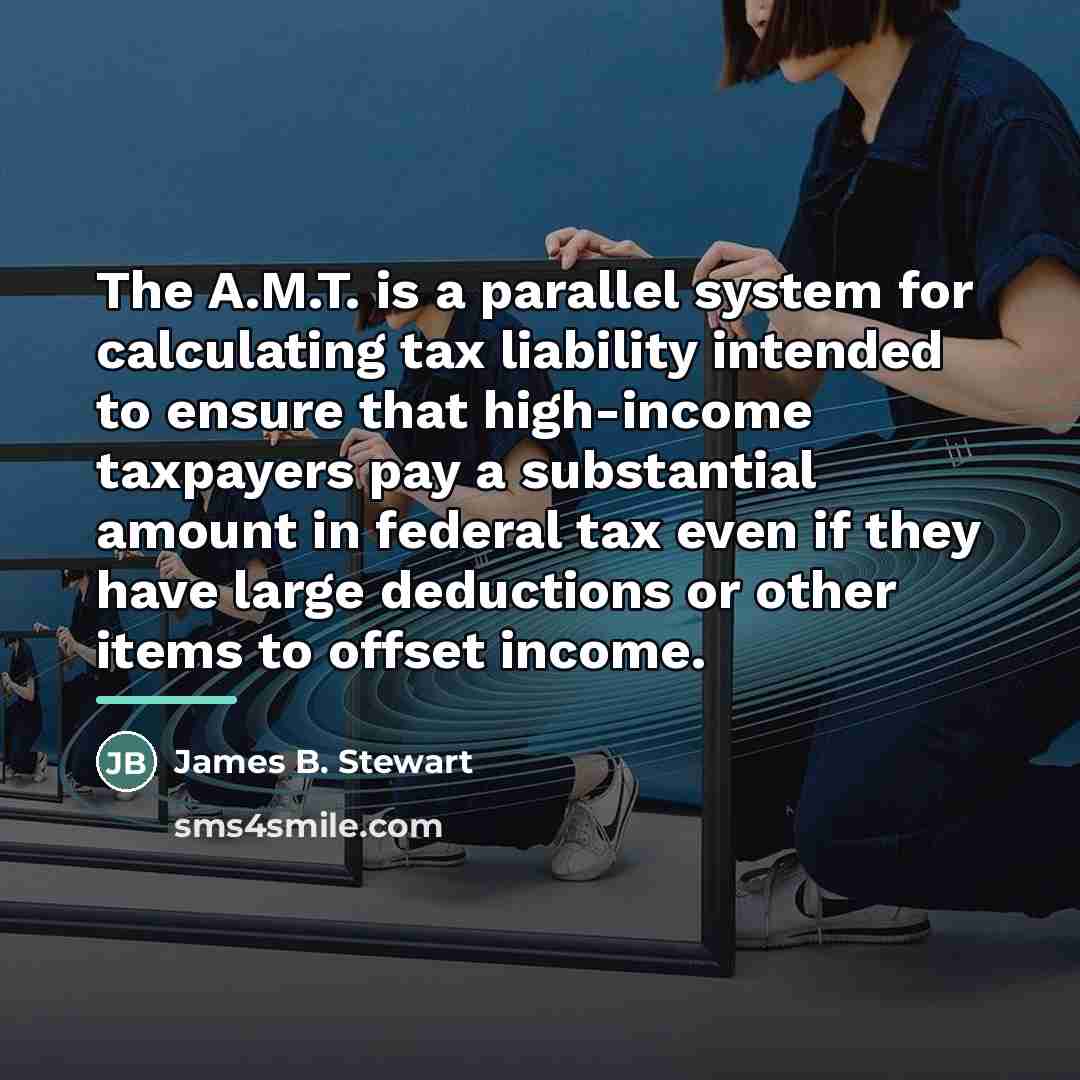 “The A.M.T. is a parallel system for calculating tax liability…” quote by James B. Stewart