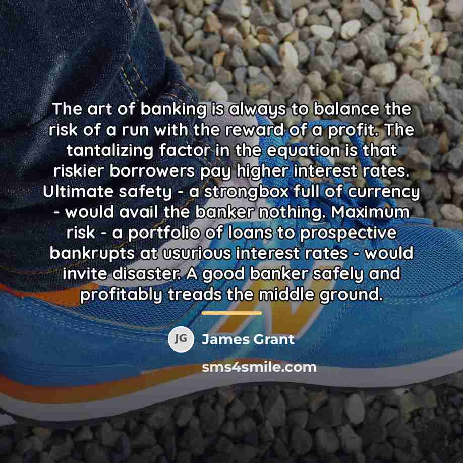 “The art of banking is always to balance the risk…” quote by James Grant