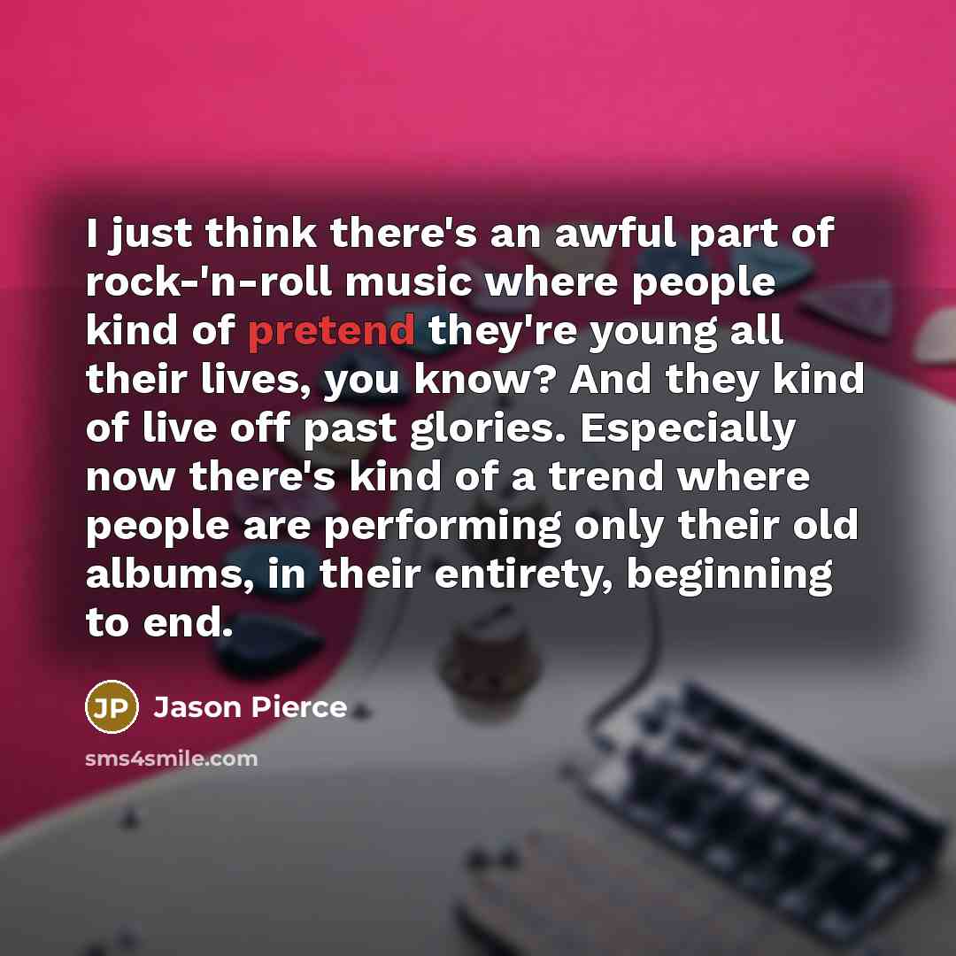 “I just think there's an awful part of rock-'n-roll music…” quote by Jason Pierce