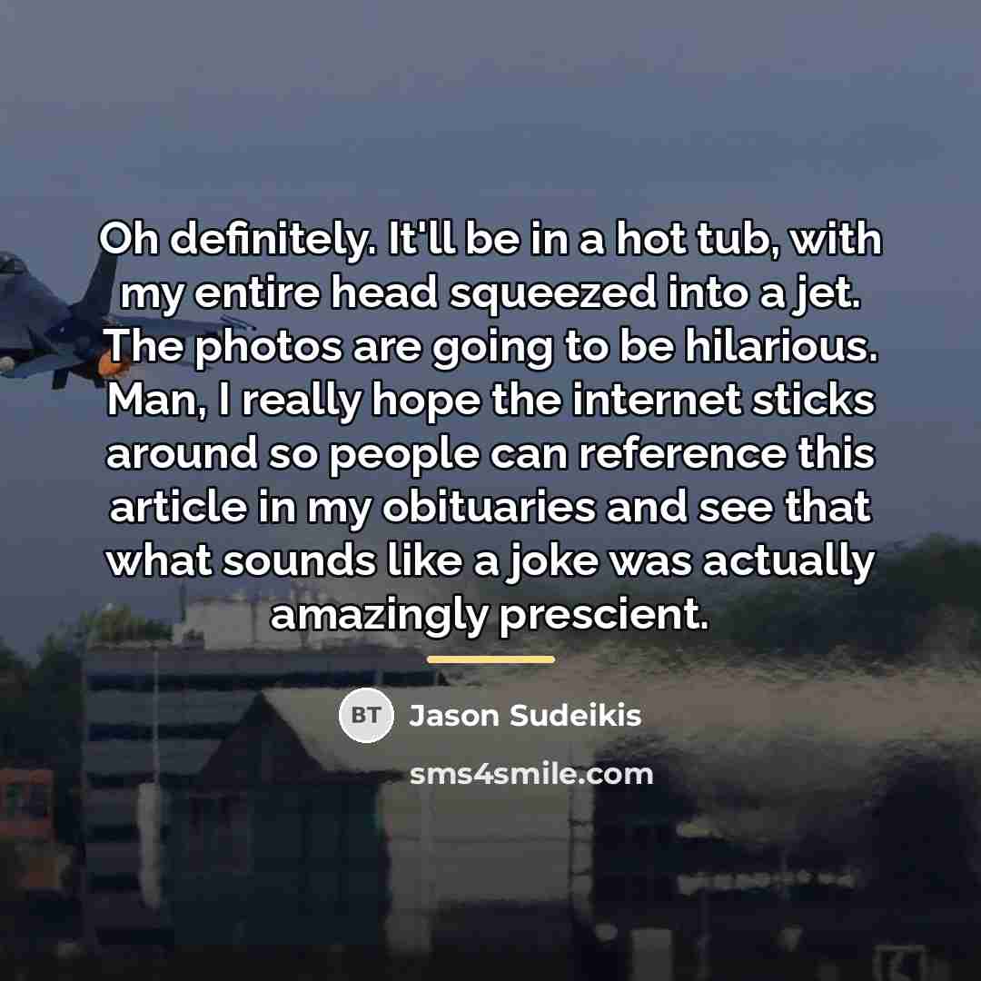 “Oh definitely. It'll be in a hot tub, with my…” quote by Jason Sudeikis