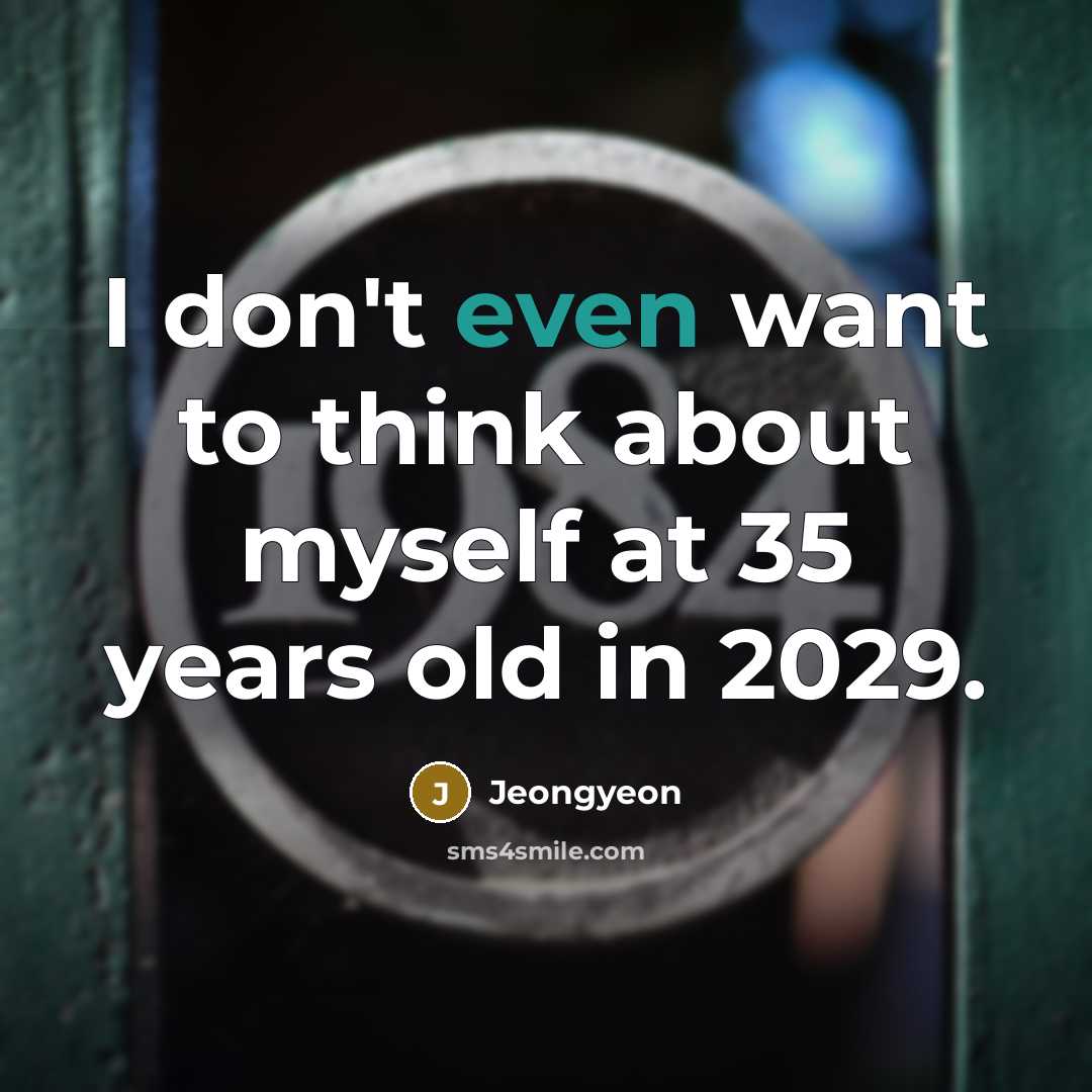 “I don't even want to think about myself at 35…” quote by Jeongyeon