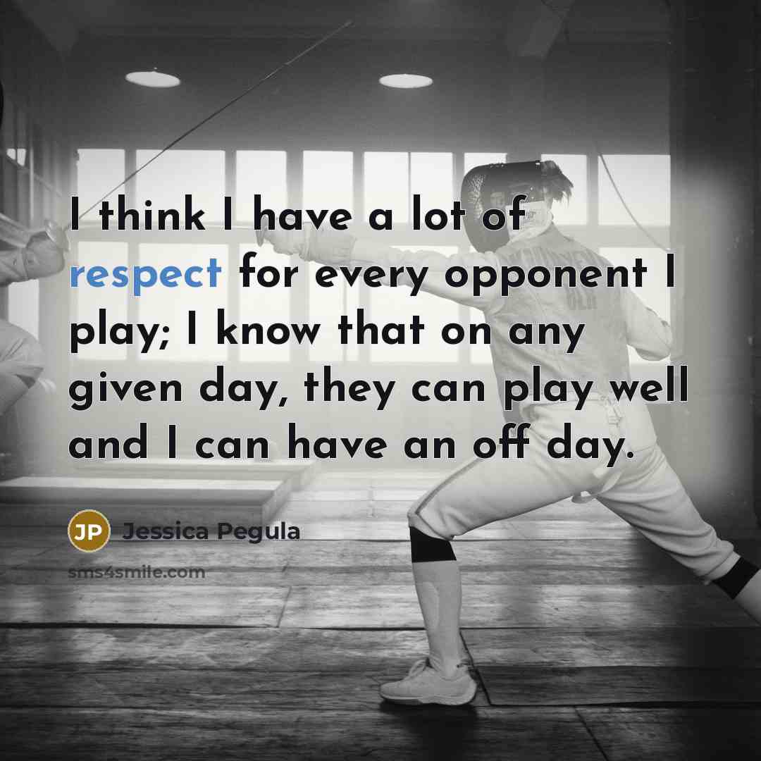 “I think I have a lot of respect for every…” quote by Jessica Pegula