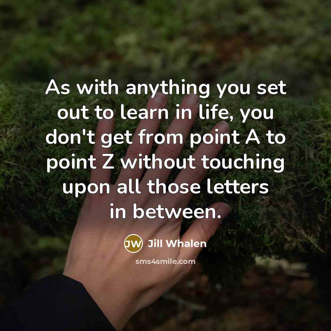 “As with anything you set out to learn in life,…” quote by Jill Whalen