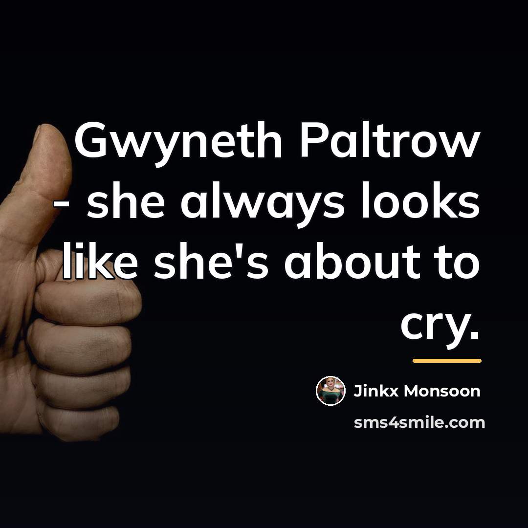 “Gwyneth Paltrow - she always looks like she's about to…” quote by Jinkx Monsoon