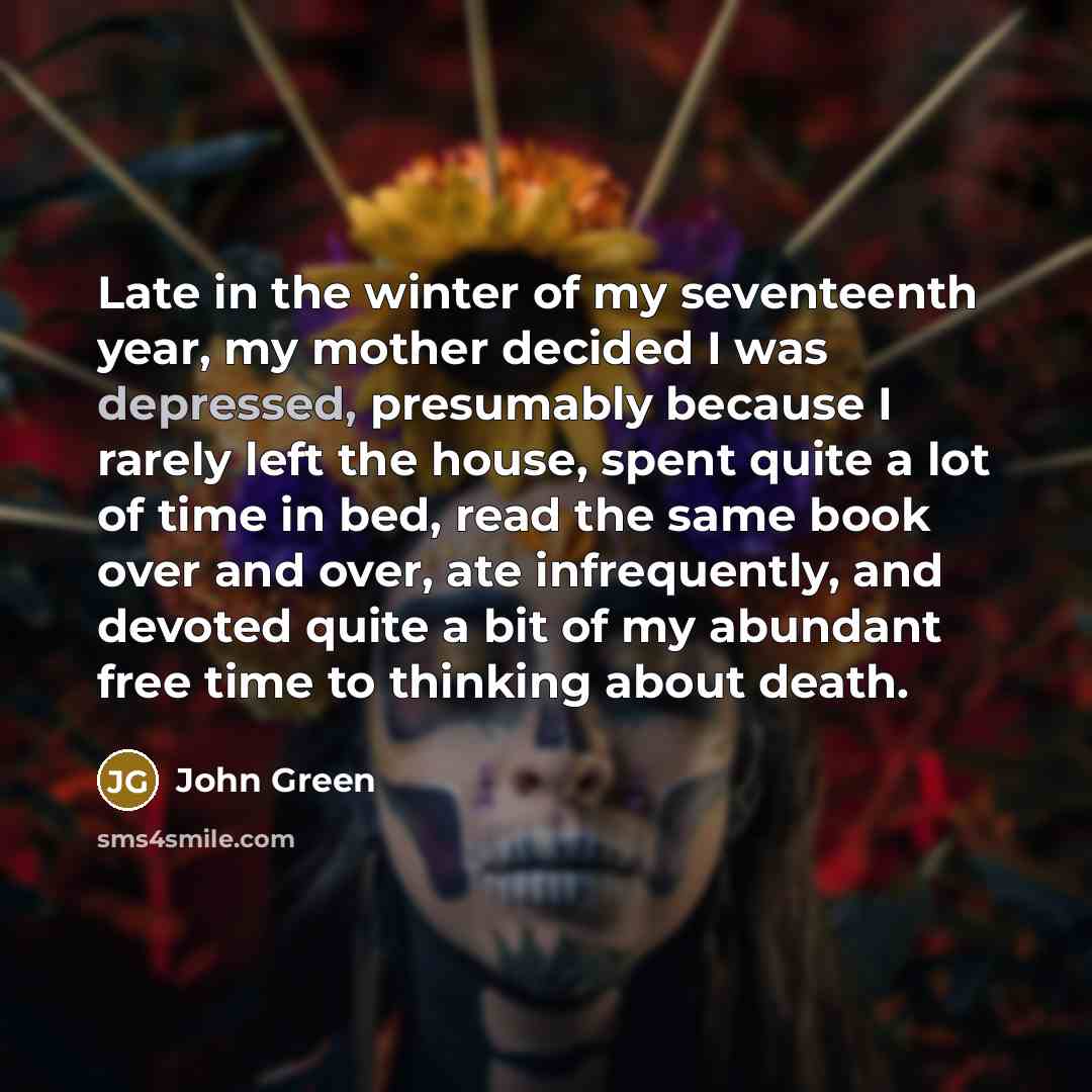 “Late in the winter of my seventeenth year, my mother…” quote by John Green