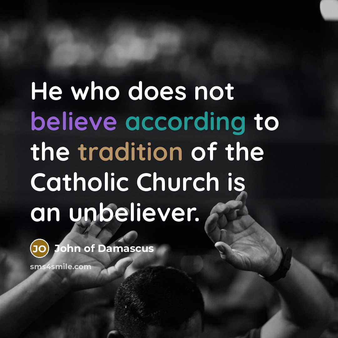 “He who does not believe according to the tradition of…” quote by John of Damascus