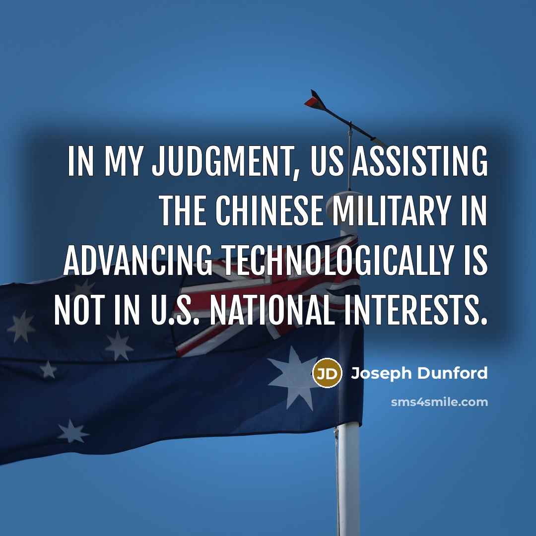 “In my judgment, us assisting the Chinese military in advancing…” quote by Joseph Dunford