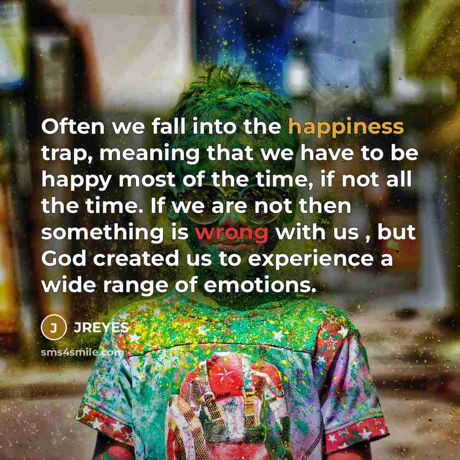 “Often we fall into the happiness trap, meaning that we…” quote by JREYES
