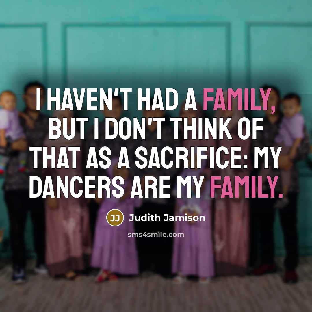 “I haven't had a family, but I don't think of…” quote by Judith Jamison