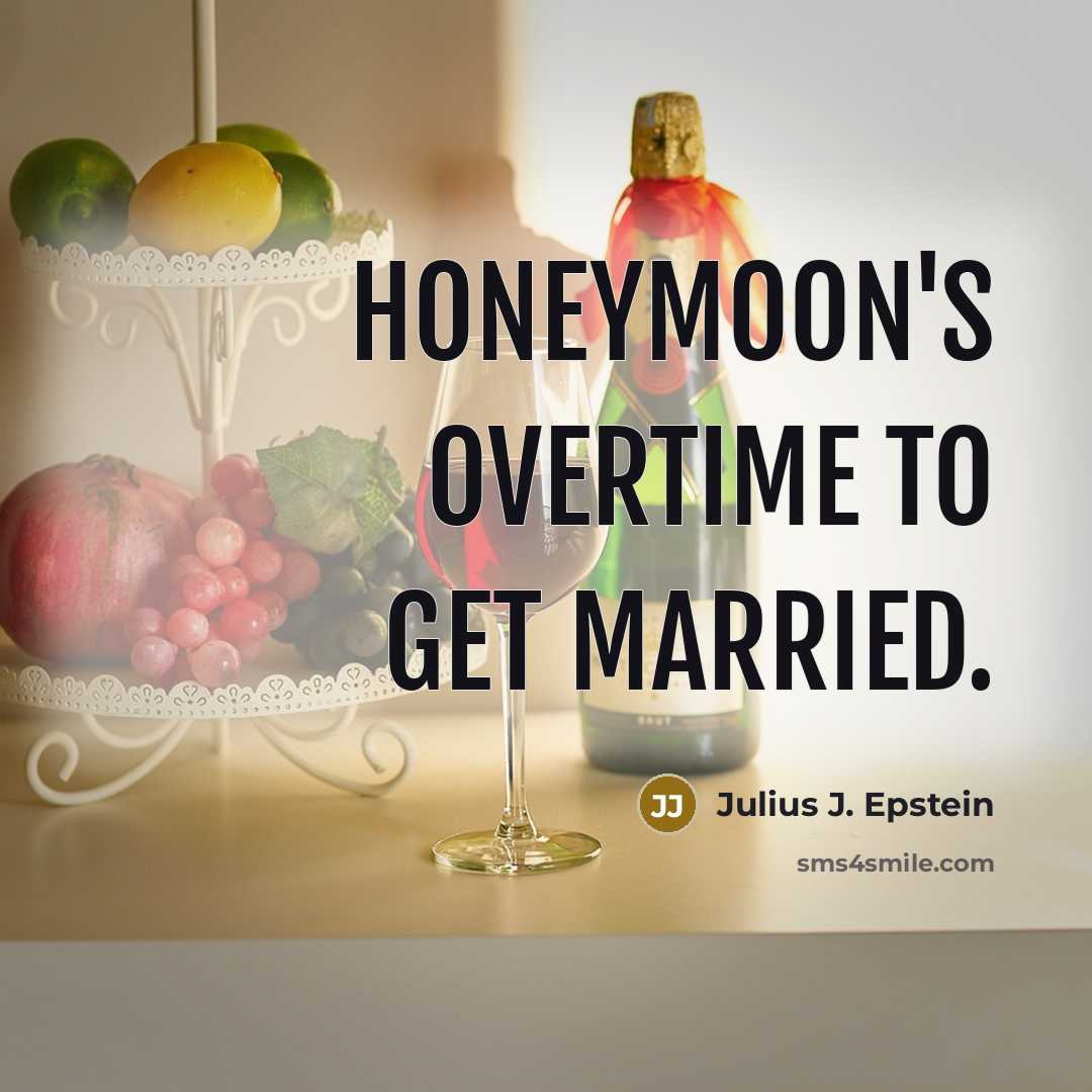 “Honeymoon's overtime to get married.…” quote by Julius J. Epstein